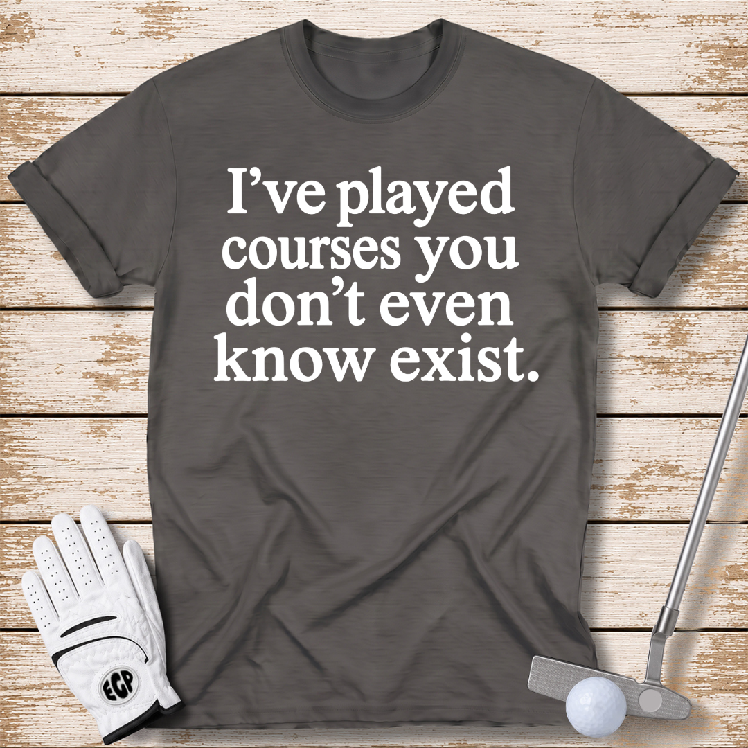 I've played courses you don't even know exist funny golf shirt dark heather color the-next-fairway
