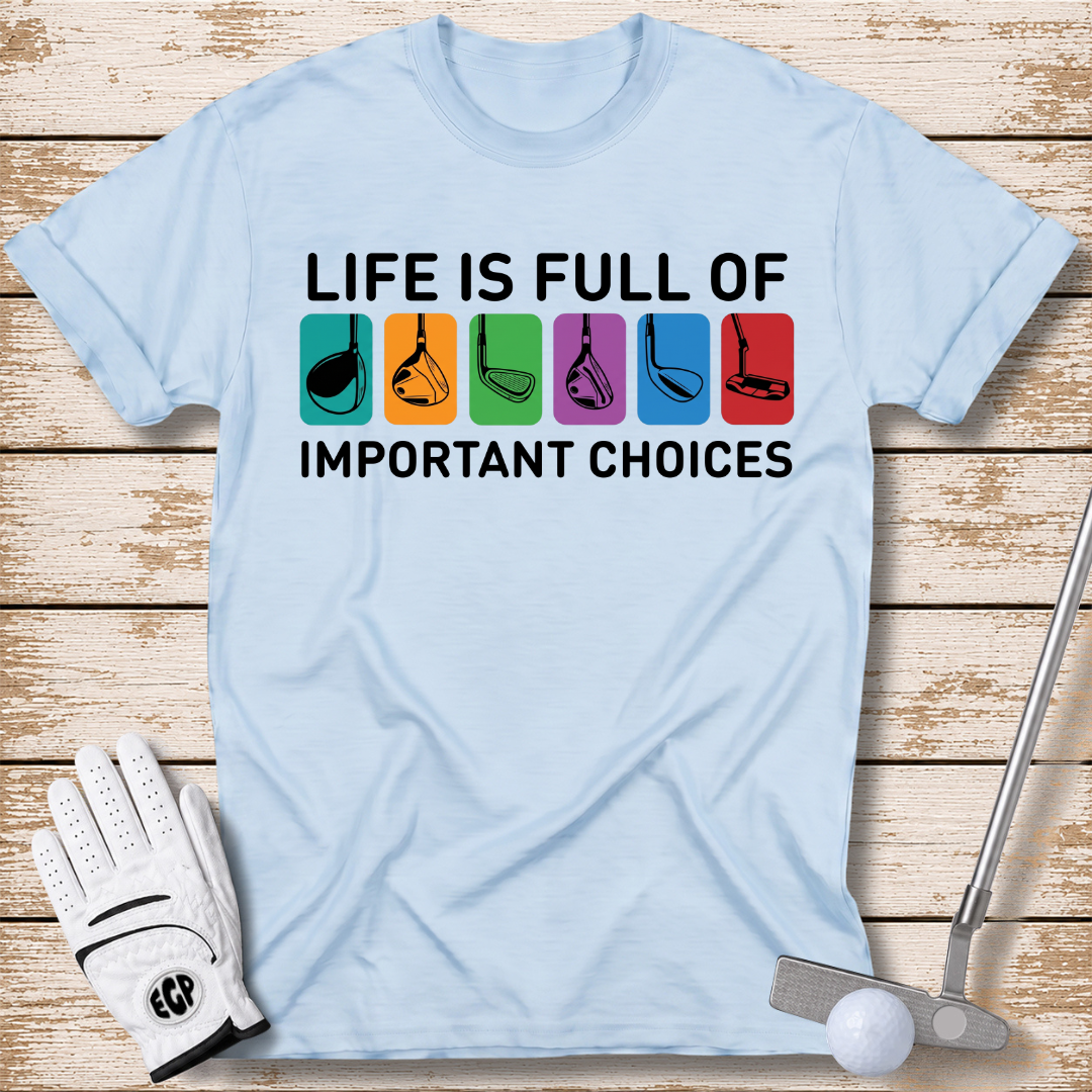 life-is-full-of-important-choices-funny-golf-tshirt-light-blue-color-the-next-fairway