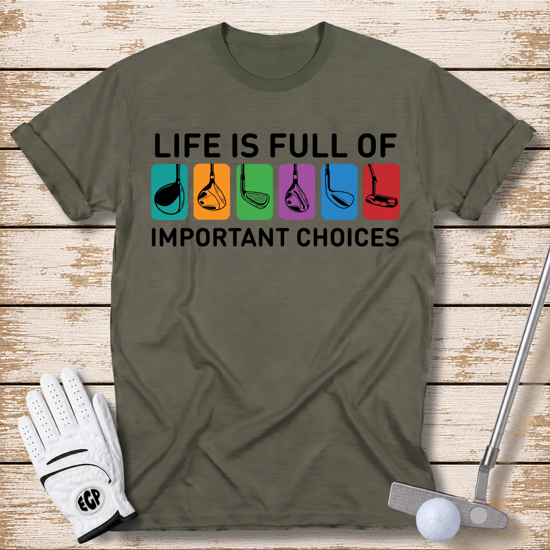 life-is-full-of-important-choices-funny-golf-tshirt-military-green-color-the-next-fairway