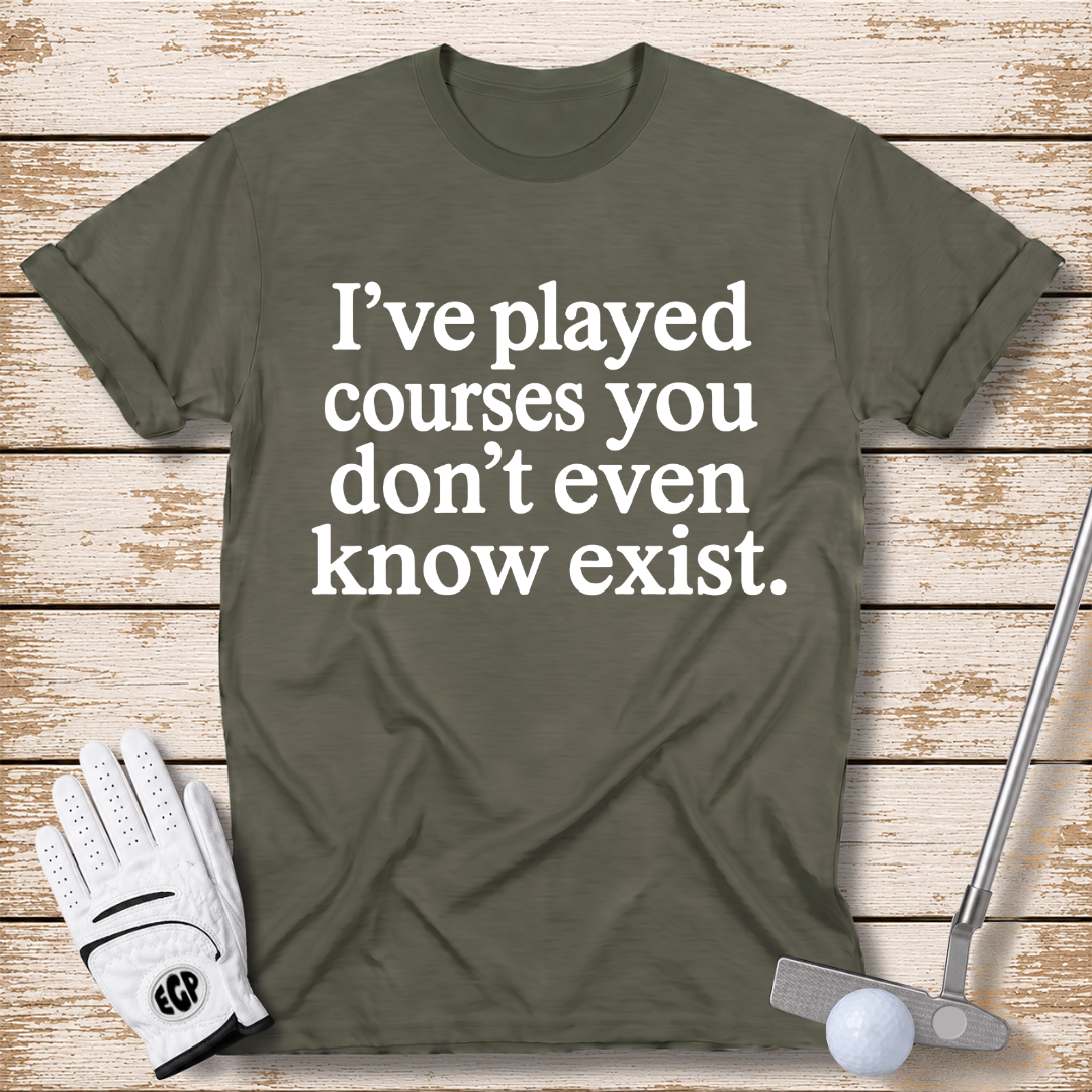 I've played courses you don't even know exist funny golf shirt military green color the-next-fairway
