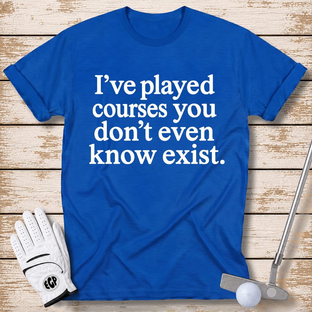 I've played courses you don't even know exist funny golf shirt  color royal blue the-next-fairway