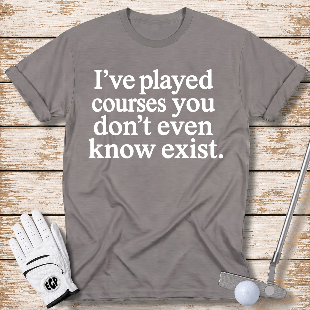 I've played courses you don't even know exist funny golf shirt sport grey color the-next-fairway