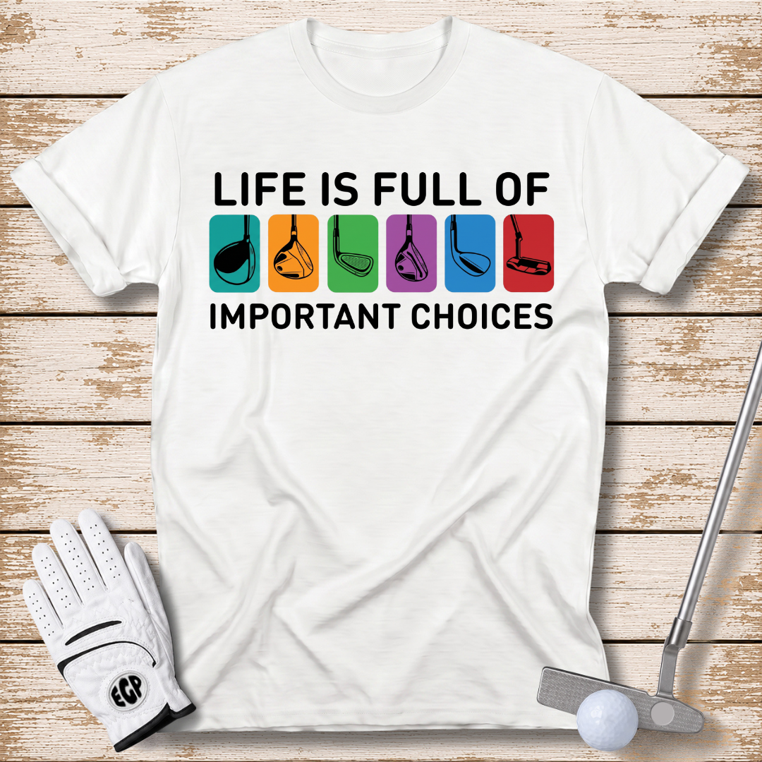 life-is-full-of-important-choices-funny-golf-tshirt-white-color-the-next-fairway