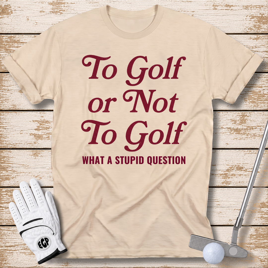 to-golf-or-not-to-golf-what-a-stupid-question-funny-golf-t-shirt-for-women-sand-color-the-next-fairway