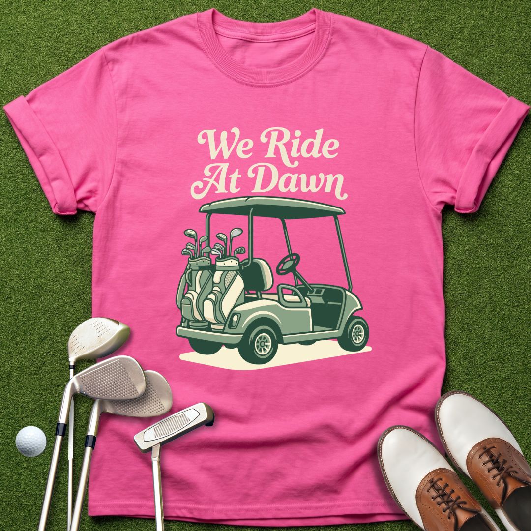 we-ride-at-dawn-golf-tshirt-azelea-the-next-fairway